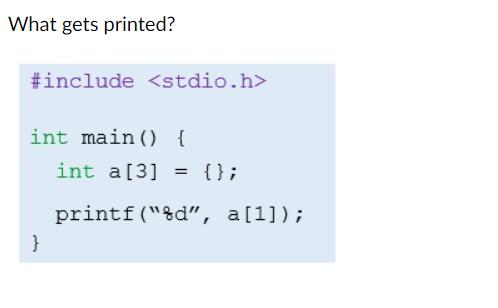 What gets printed? #include int main() { int a [3] printf(
