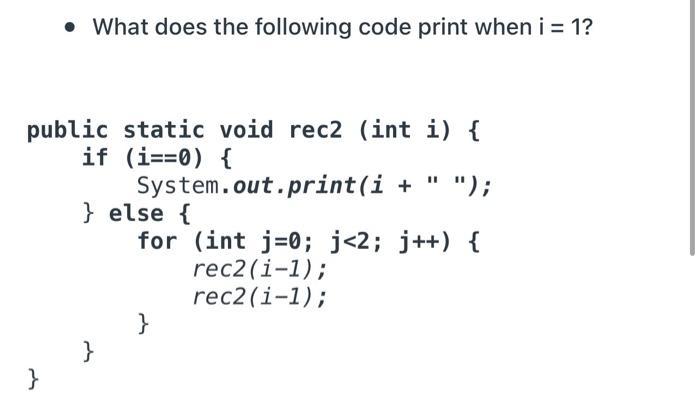 What does the following code print when i = 1? public static void rec2 (int i) { if (i==0) {