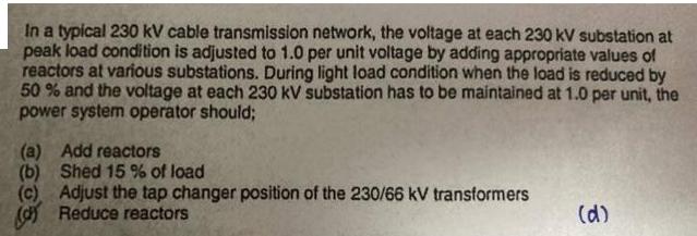 In a typical 230 kV cable transmission network, the voltage at each 230 kV substation at peak load condition