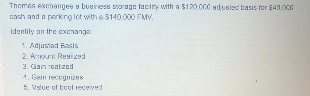Thomas exchanges a business storage facility with a $120,000 adjusted basis for $40,000 cash and a parking