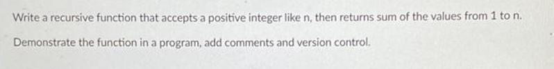 Write a recursive function that accepts a positive integer like n, then returns sum of the values from 1 to