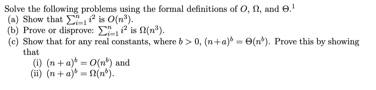 Solve the following problems using the formal definitions of O, N, and 0. (a) Show that 1 i is O(n). (b)