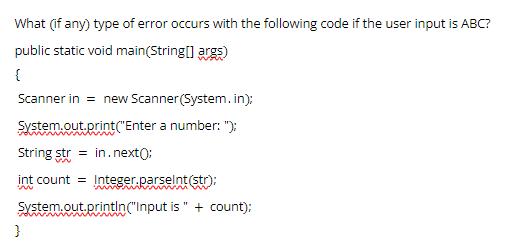What (if any) type of error occurs with the following code if the user input is ABC? public static void