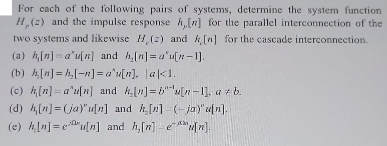 For each of the following pairs of systems, determine the system function H, (2) and the impulse response
