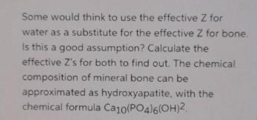 Some would think to use the effective Z for water as a substitute for the effective Z for bone. Is this a
