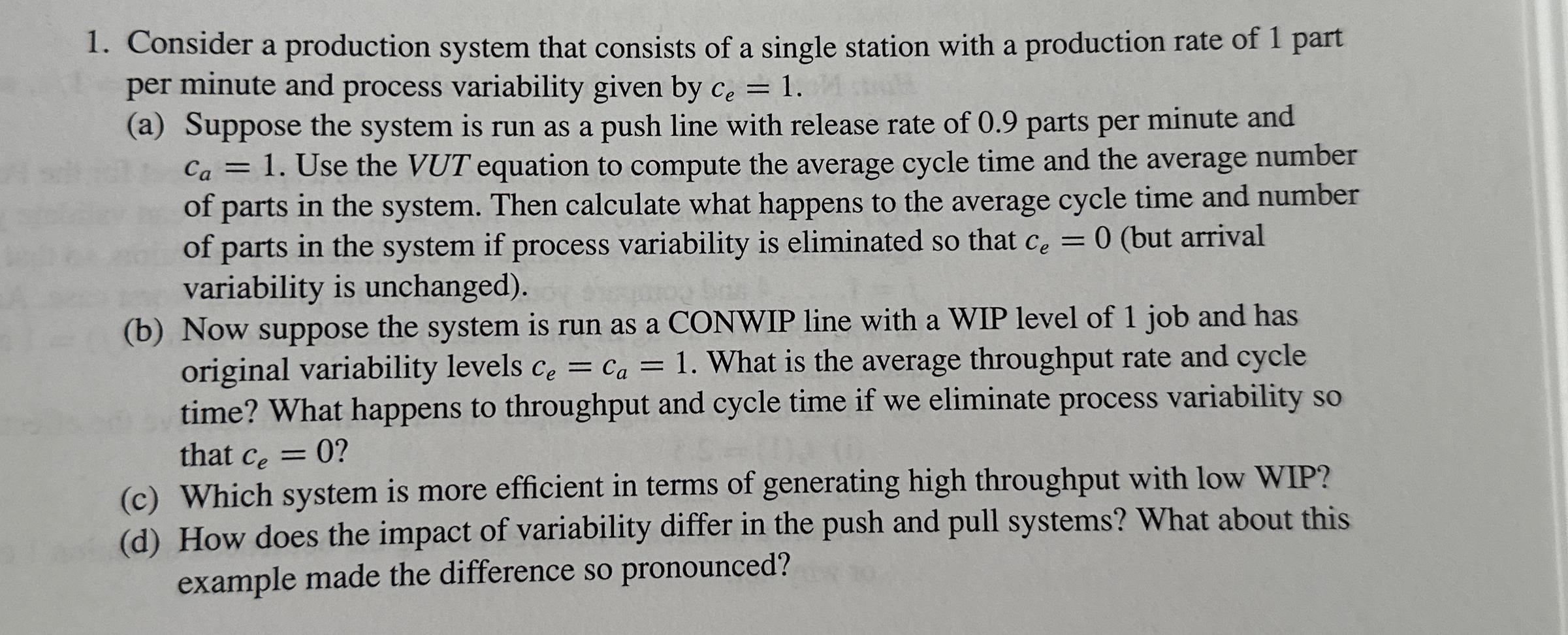 1. Consider a production system that consists of a single station with a production rate of 1 part per minute