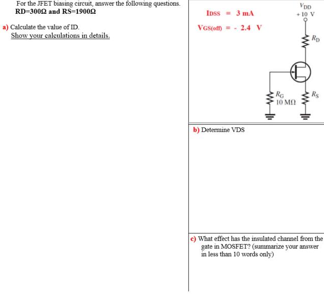 For the JFET biasing circuit, answer the following questions. RD-30002 and RS=190092 a) Calculate the value