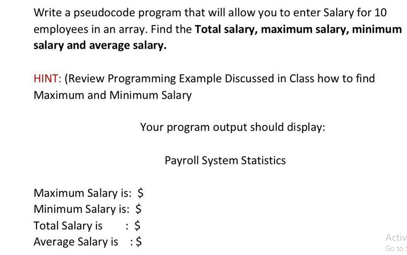 Write a pseudocode program that will allow you to enter Salary for 10 employees in an array. Find the Total