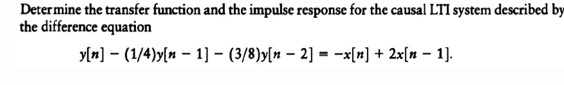 Determine the transfer function and the impulse response for the causal LTI system described by the