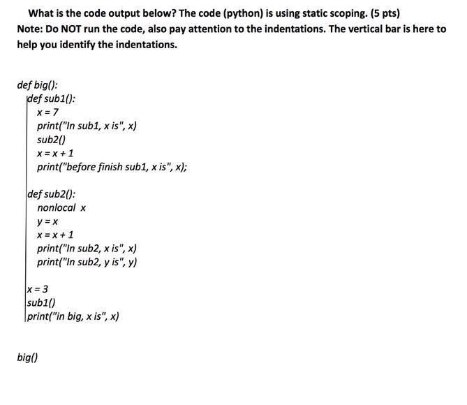 What is the code output below? The code (python) is using static scoping. (5 pts) Note: Do NOT run the code,