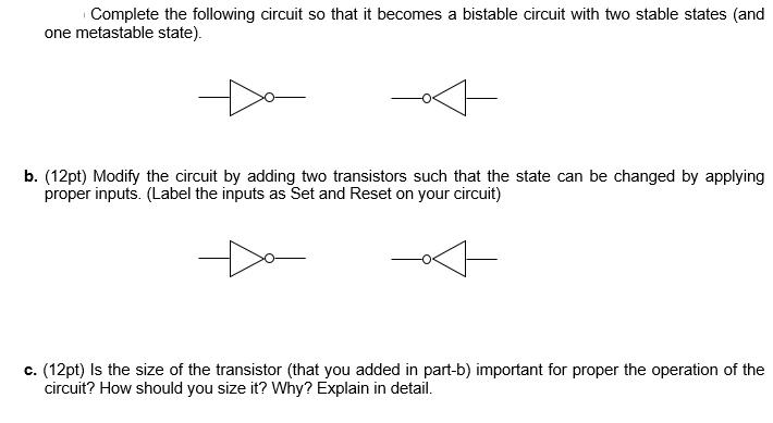 Complete the following circuit so that it becomes a bistable circuit with two stable states (and one