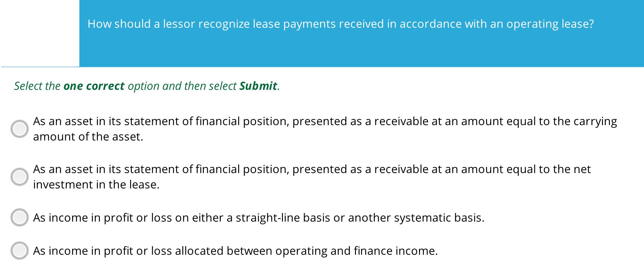 How should a lessor recognize lease payments received in accordance with an operating lease? Select the one