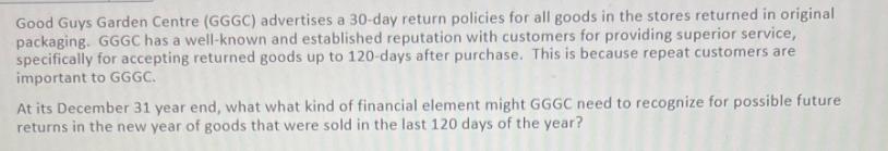 Good Guys Garden Centre (GGGC) advertises a 30-day return policies for all goods in the stores returned in
