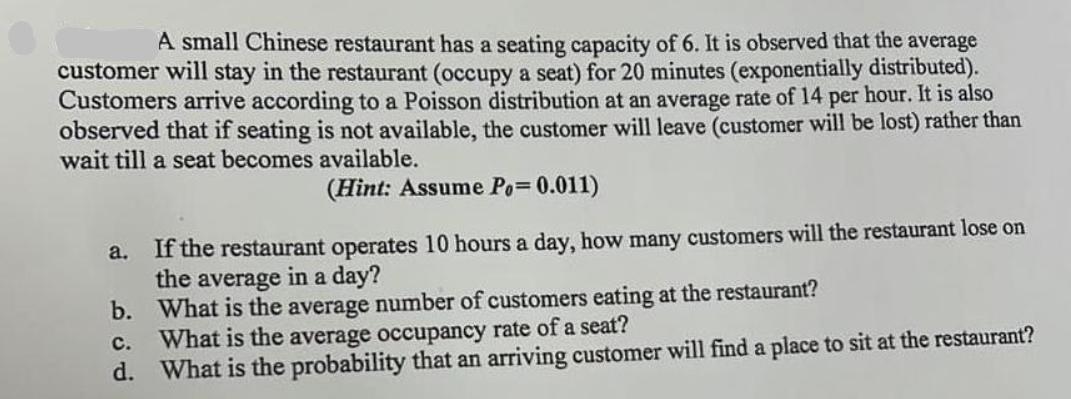 A small Chinese restaurant has a seating capacity of 6. It is observed that the average customer will stay in