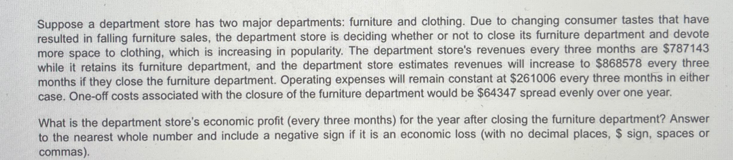 Suppose a department store has two major departments: furniture and clothing. Due to changing consumer tastes