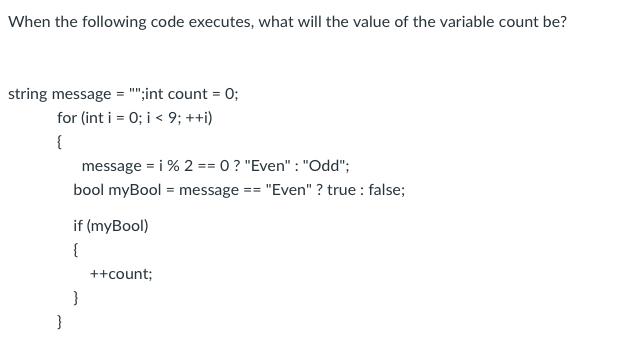 When the following code executes, what will the value of the variable count be? string message = 