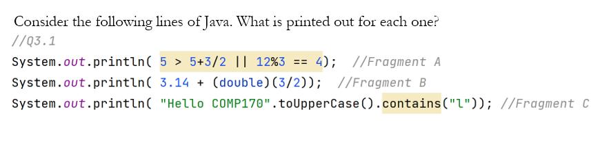 Consider the following lines of Java. What is printed out for each one? //03.1 System.out.println(