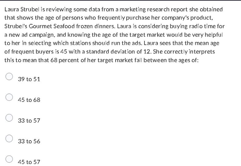 Laura Strubel is reviewing some data from a marketing research report she obtained that shows the age of