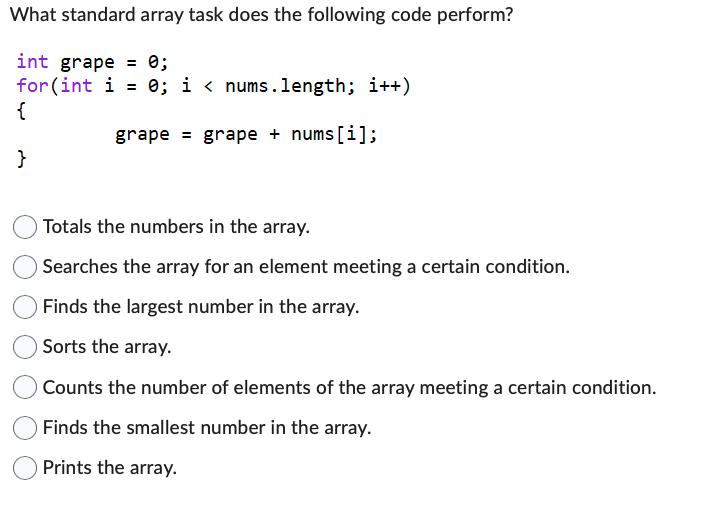 What standard array task does the following code perform? int grape = 0; for (int i = 0; i < nums.length;