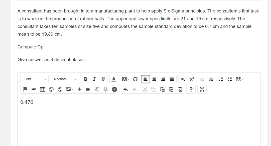 A consultant has been brought in to a manufacturing plant to help apply Six Sigma principles. The