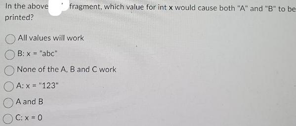 In the above printed? fragment, which value for int x would cause both 