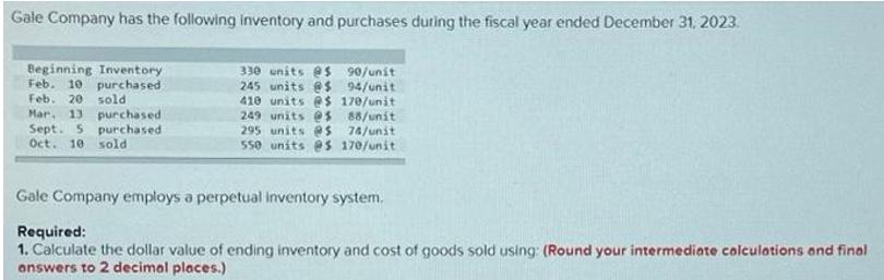 Gale Company has the following inventory and purchases during the fiscal year ended December 31, 2023.