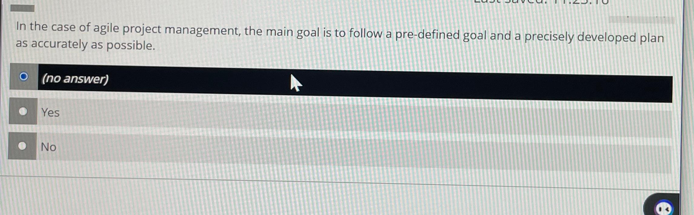 In the case of agile project management, the main goal is to follow a pre-defined goal and a precisely