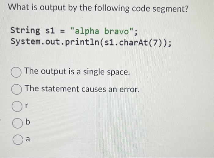 What is output by the following code segment? String s1 = 
