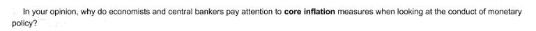In your opinion, why do economists and central bankers pay attention to core inflation measures when looking