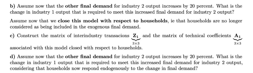 b) Assume now that the other final demand for industry 2 output increases by 20 percent. What is the change