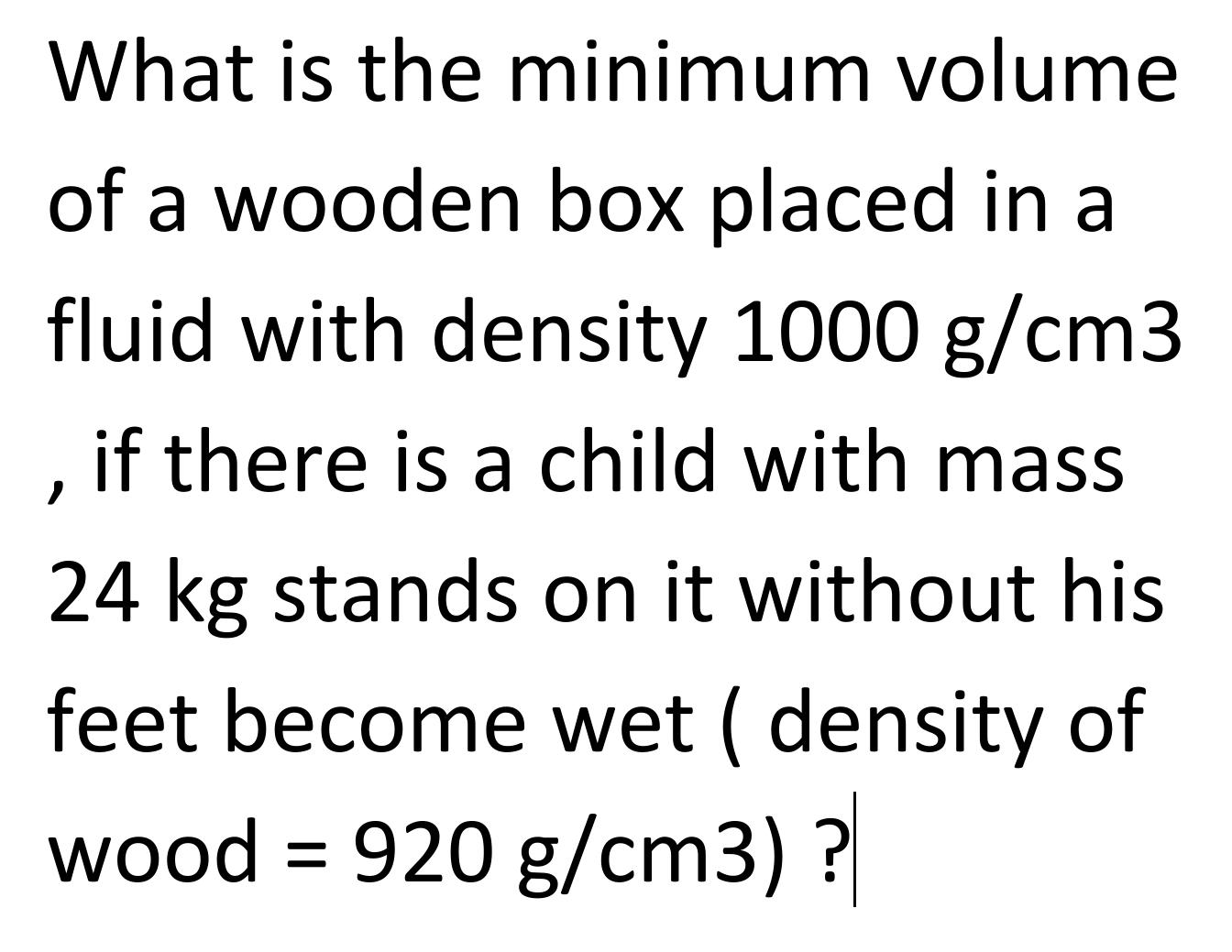What is the minimum volume of a wooden box placed in a fluid with density 1000 g/cm3 if there is a child with