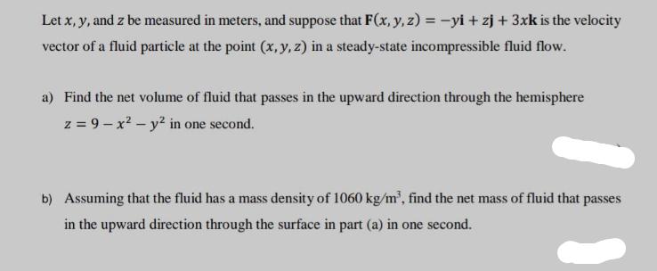 Let x, y, and z be measured in meters, and suppose that F(x, y, z) = yi + zj + 3xk is the velocity vector of