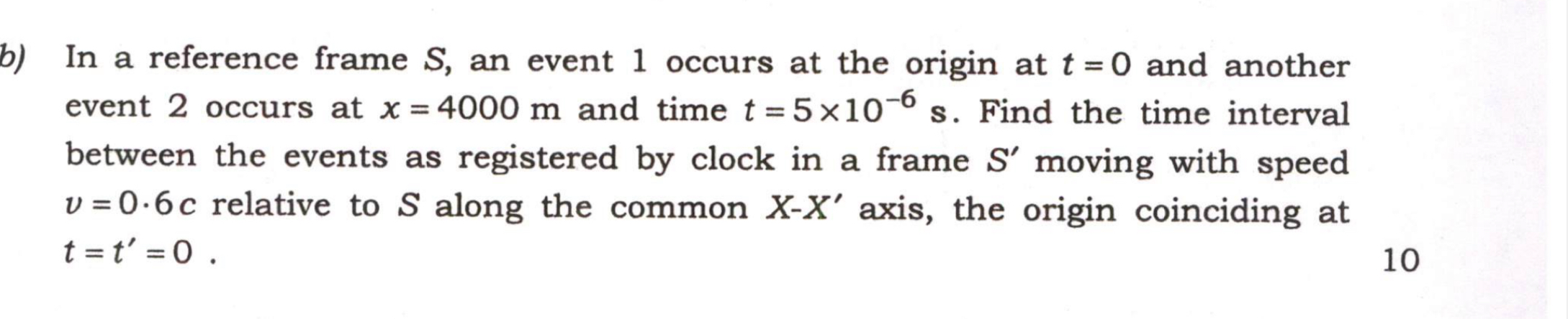 b) In a reference frame S, an event 1 occurs at the origin at t = 0 and another event 2 occurs at x = 4000 m