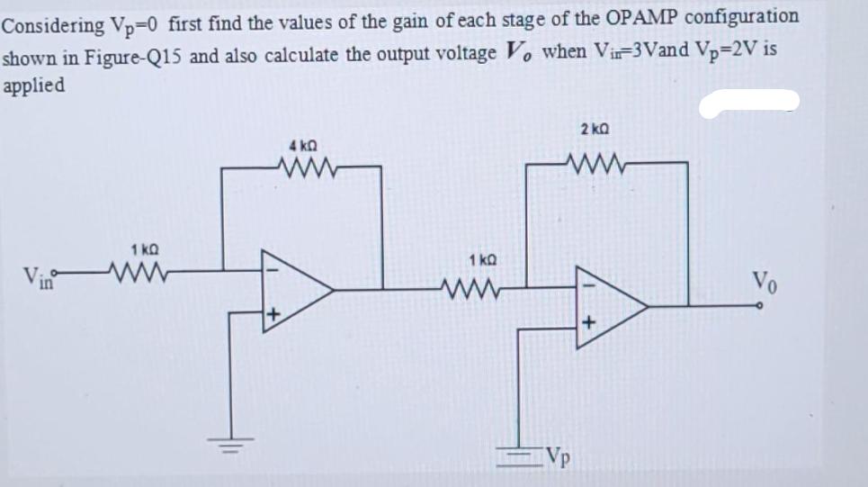 Considering Vp-0 first find the values of the gain of each stage of the OPAMP configuration shown in