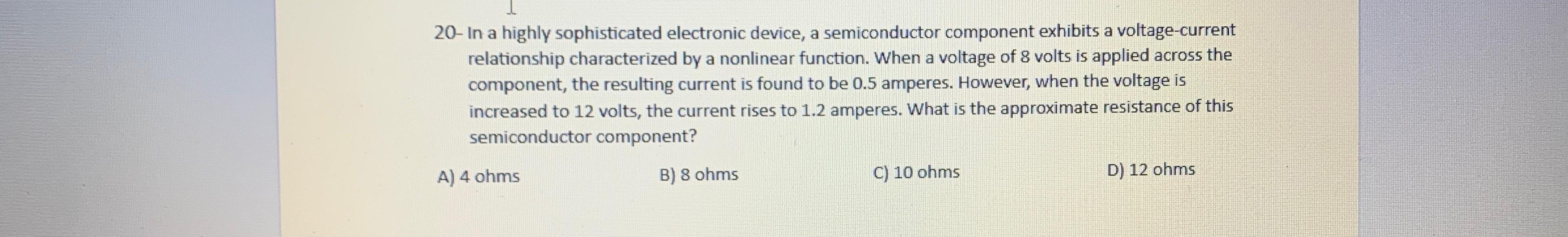 20- In a highly sophisticated electronic device, a semiconductor component exhibits a voltage-current