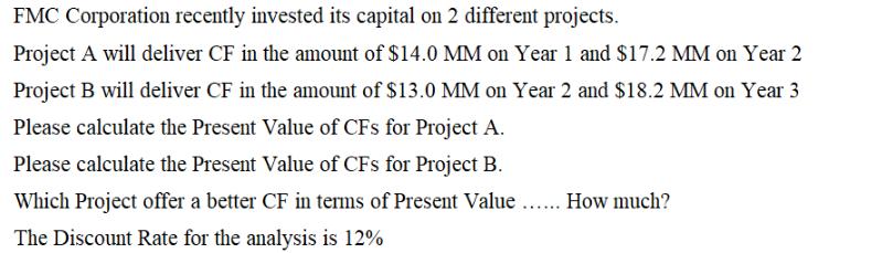 FMC Corporation recently invested its capital on 2 different projects. Project A will deliver CF in the