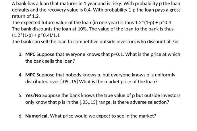 A bank has a loan that matures in 1 year and is risky. With probability p the loan defaults and the recovery