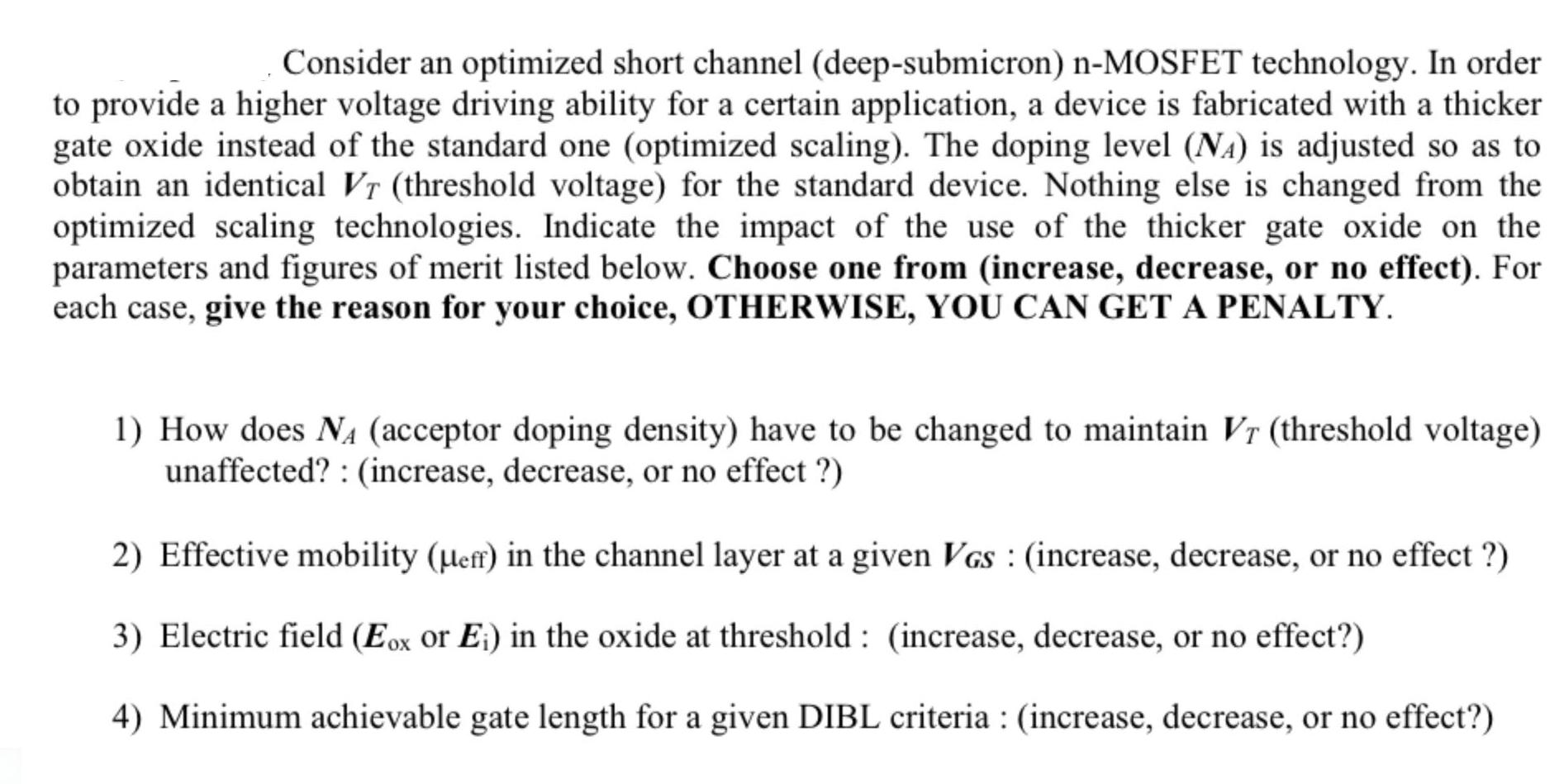 Consider an optimized short channel (deep-submicron) n-MOSFET technology. In order to provide a higher