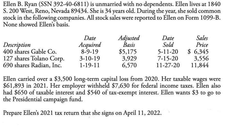 Ellen B. Ryan (SSN 392-40-6811) is unmarried with no dependents. Ellen lives at 1840 S. 200 West, Reno,