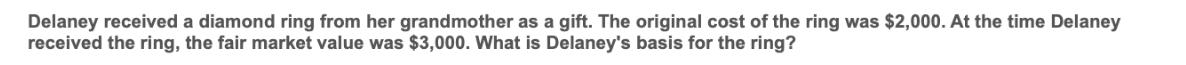 Delaney received a diamond ring from her grandmother as a gift. The original cost of the ring was $2,000. At