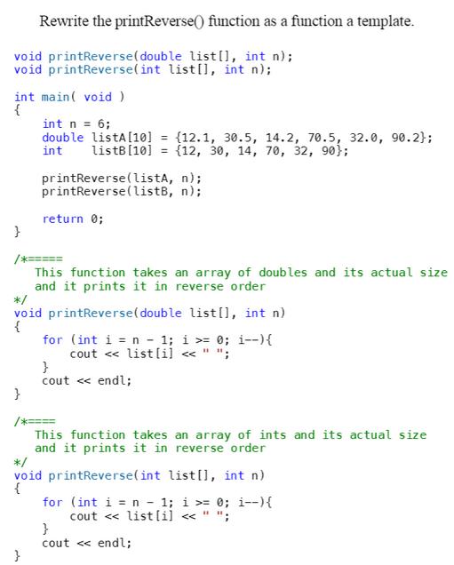 Rewrite the printReverse() function as a function a template. void printReverse(double list[], int n); void