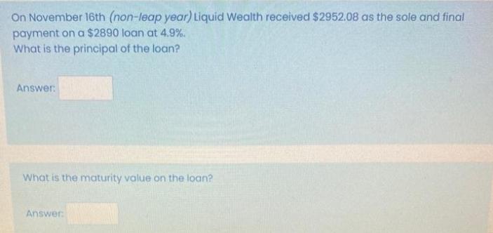 On November 16th (non-leap year) Liquid Wealth received $2952.08 as the sole and final payment on a $2890