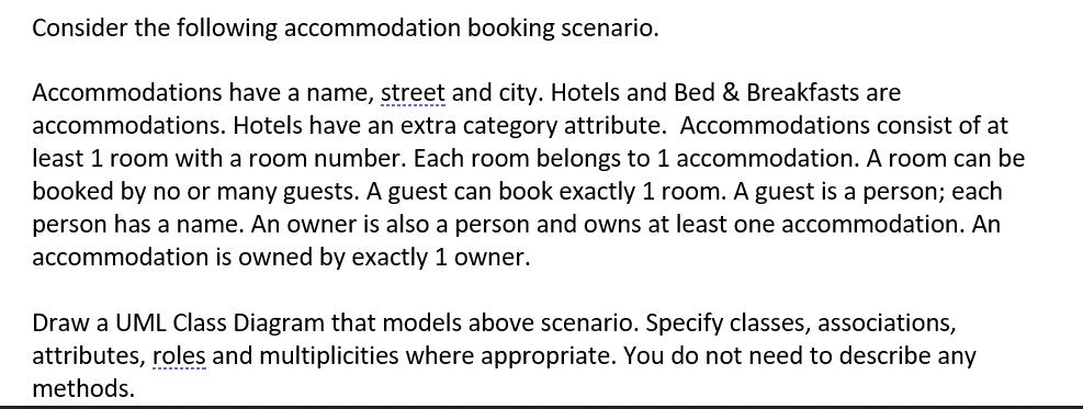 Consider the following accommodation booking scenario. Accommodations have a name, street and city. Hotels