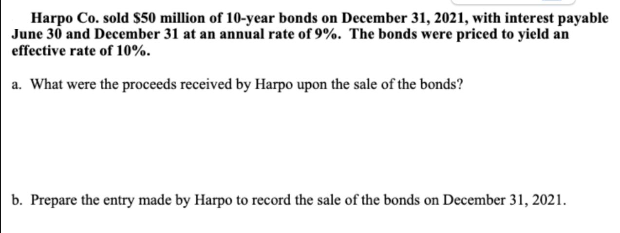 Harpo Co. sold $50 million of 10-year bonds on December 31, 2021, with interest payable June 30 and December