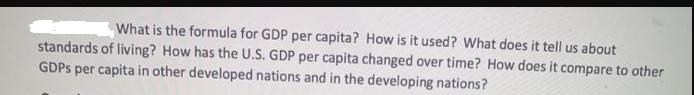 What is the formula for GDP per capita? How is it used? What does it tell us about standards of living? How