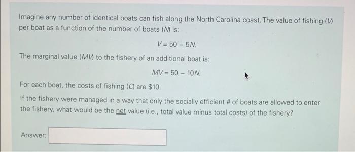 Imagine any number of identical boats can fish along the North Carolina coast. The value of fishing (V per