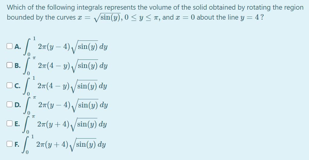Which of the following integrals represents the volume of the solid obtained by rotating the region bounded