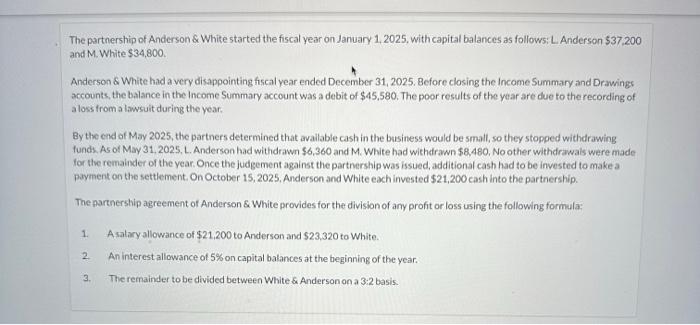 The partnership of Anderson & White started the fiscal year on January 1, 2025, with capital balances as