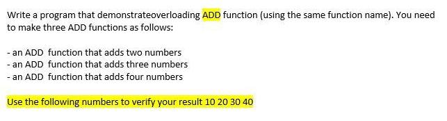 Write a program that demonstrateoverloading ADD function (using the same function name). You need to make