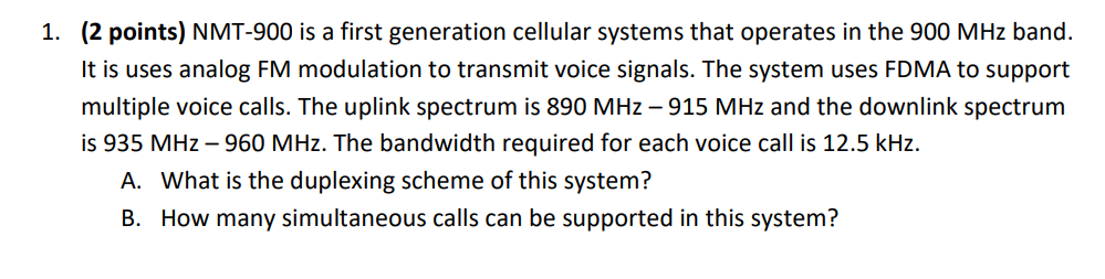 1. (2 points) NMT-900 is a first generation cellular systems that operates in the 900 MHz band. It is uses